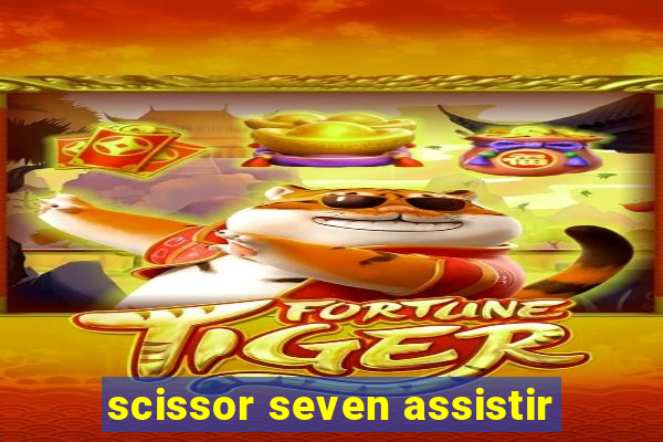 scissor seven assistir